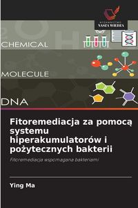 Produktbild: Fitoremediacja za pomoc&iquest; systemu hiperakumulator&oacute;w i po&iquest;ytecznych bakterii