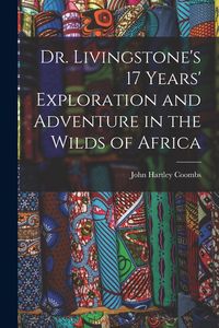Produktbild: Dr. Livingstone's 17 Years' Exploration and Adventure in the Wilds of Africa