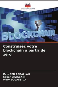 Produktbild: Construisez votre blockchain &agrave; partir de z&eacute;ro
