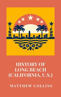 Produktbild: History of Long Beach (California, U.S.)