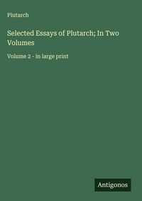Produktbild: Selected Essays of Plutarch; In Two Volumes