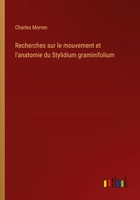 Produktbild: Recherches sur le mouvement et l'anatomie du Stylidium graminifolium