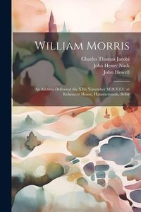 Produktbild: William Morris; an Address Delivered the XIth November MDCCCC at Kelmscott House, Hammersmith, Befor