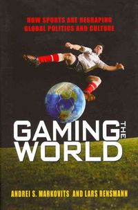 Produktbild: Gaming the World: How Sports Are Reshaping Global Politics and Culture