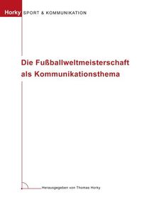 Bild vom Artikel Die Fussballweltmeisterschaft als Kommunikationsthema vom Autor Thomas Horky