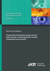 Produktbild: Trustworthy Distributed Usage Control Enforcement in Heterogeneous Trusted Computing Environments