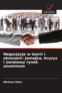 Produktbild: Negocjacje w teorii i ekonomii: Jamajka, kryzys i &iquest;wiatowy rynek aluminium