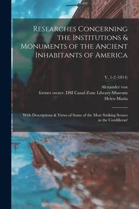 Produktbild: Researches Concerning the Institutions & Monuments of the Ancient Inhabitants of America: With Descriptions & Views of Some of the Most Striking Scene