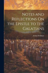 Produktbild: Notes and Reflections On the Epistle to the Galatians