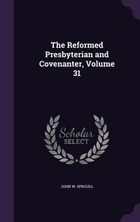 Produktbild: The Reformed Presbyterian and Covenanter, Volume 31