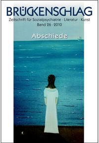 Produktbild: Br&uuml;ckenschlag. Zeitschrift f&uuml;r Sozialpsychiatrie, Literatur, Kunst / Abschiede