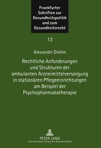 Produktbild: Rechtliche Anforderungen und Strukturen der ambulanten Arzneimittelversorgung in station&auml;ren Pflegeeinrichtungen am Beispiel der Psychopharmakatherapi