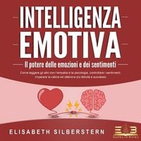Produktbild: INTELLIGENZA EMOTIVA &ndash; Il potere delle emozioni e dei sentimenti: Come leggere gli altri con l'empatia e la psicologia, controllare i sentimenti, imparare la calma ed ottenere pi&ugrave; felicit&agrave; e successo