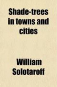 Produktbild: Shade-Trees in Towns and Cities; Their Selection, Planting, and Care as Applied to the Art of Street Decoration; Their Diseases and Remedies;