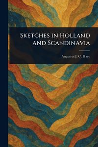 Produktbild: Sketches in Holland and Scandinavia