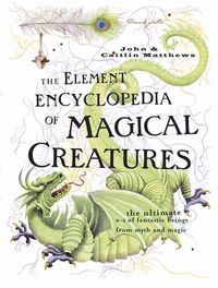 Produktbild: Matthews, J: The Element Encyclopedia of Magical Creatures