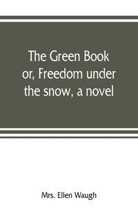 Produktbild: The green book; or, Freedom under the snow, a novel