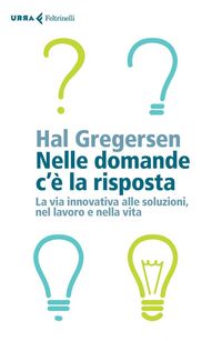 Produktbild: Nelle domande c'&egrave; la risposta. La via innovativa alle soluzioni, nel lavoro e nella vita