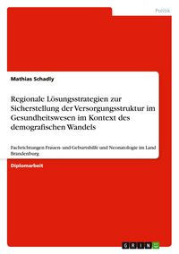 Produktbild: Regionale L&ouml;sungsstrategien zur Sicherstellung der Versorgungsstruktur im Gesundheitswesen im Kontext des demografischen Wandels
