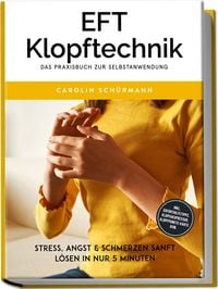 Produktbild: EFT Klopftechnik  Das Praxisbuch zur Selbstanwendung: Stress, Angst & Schmerzen