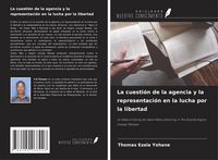 Produktbild: La cuesti&oacute;n de la agencia y la representaci&oacute;n en la lucha por la libertad