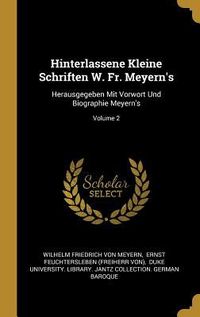 Produktbild: Hinterlassene Kleine Schriften W. Fr. Meyern's: Herausgegeben Mit Vorwort Und Biographie Meyern's; Volume 2