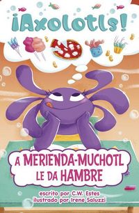 Produktbild: A Merienda-Muchotl Le Da Hambre (Snacks-A-Lotl Gets the Hungries)