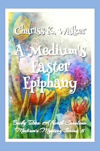 Produktbild: A Medium's Easter Epiphany: A Cozy Ghost Mystery (Becky Tibbs: A North Carolina Medium's Mystery Series, #5)