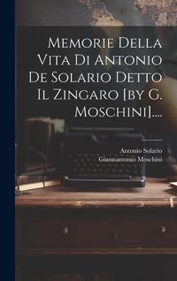 Produktbild: Memorie Della Vita Di Antonio De Solario Detto Il Zingaro [by G. Moschini]....