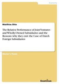 Produktbild: The Relative Performance of Joint Ventures and Wholly-Owned Subsidiaries and the Reasons why they exit: the Case of Dutch Foreign Subsidiaries