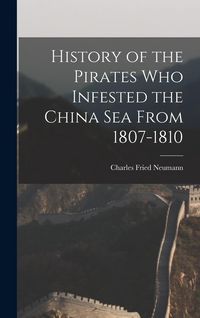 Produktbild: History of the Pirates who Infested the China Sea From 1807-1810