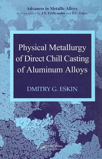 Produktbild: Eskin, D: Physical Metallurgy of Direct Chill Casting of Alu