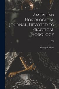 Produktbild: American Horological Journal, Devoted to Practical Horology; V.2