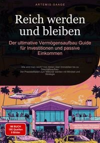 Produktbild: Reich werden und bleiben: Der ultimative Verm&ouml;gensaufbau-Guide f&uuml;r Investitionen und passive Einkommen