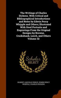 Produktbild: The Writings of Charles Dickens. With Critical and Bibliographical Introductions and Notes by Edwin Percy Whipple and Others; Illustrated With Steel P