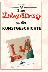 Produktbild: Eine Liebeserkl&auml;rung an die Kunstgeschichte