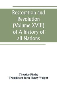 Produktbild: Restoration and Revolution (Volume XVIII) of A history of all Nations