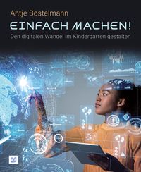 Produktbild: Einfach machen! Den digitalen Wandel im Kindergarten gestalten