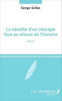 Produktbild: La r&eacute;volte d'un rescap&eacute; face au silence de l'histoire