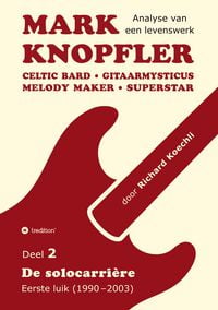 Produktbild: Mark Knopfler (Deel 2, De solocarri&egrave;re - Eerste luik) - het 424 pagina's tellende boek