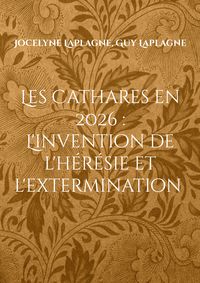 Produktbild: Les Cathares en 2026 : L'invention de l'h&eacute;r&eacute;sie et l'extermination