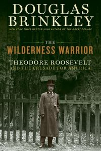 Produktbild: The Wilderness Warrior: Theodore Roosevelt and the Crusade for America