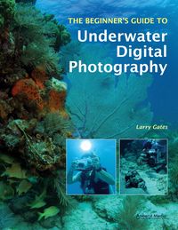 Produktbild: Gates, L: Beginner's Guide to Underwater Digital Photography