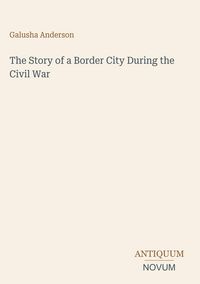 Produktbild: The Story of a Border City During the Civil War