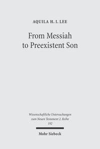 From Messiah to Preexistent Son Aquila H.I. Lee