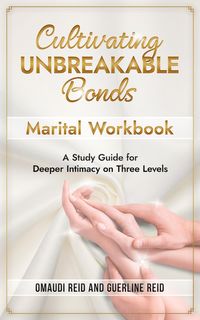 Produktbild: Cultivating Unbreakable Bonds: Marital Workbook-A Study Guide for Deeper Intimacy on Three Levels