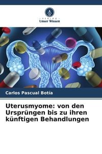 Produktbild: Uterusmyome: von den Urspr&uuml;ngen bis zu ihren k&uuml;nftigen Behandlungen