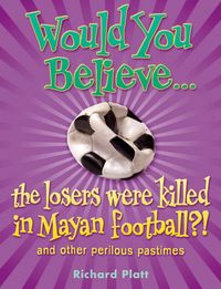 Produktbild: Platt, R: Would You Believe...the Losers Were Killed in Maya