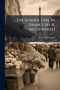 Produktbild: The School Girl In France [by R. Mccrindell]