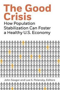 Produktbild: The Good Crisis: How Population Stabilization Can Foster a Healthy U.S. Economy